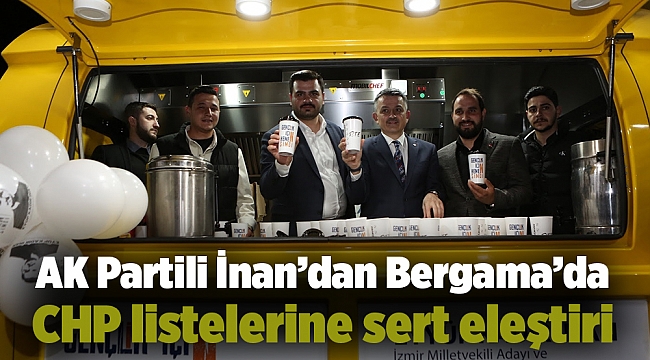 AK Partili İnan’dan Bergama’da CHP listelerine sert eleştiri