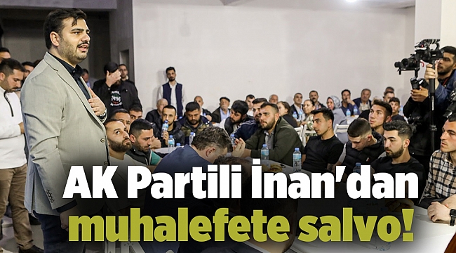 AK Partili İnan'dan muhalefete salvo!