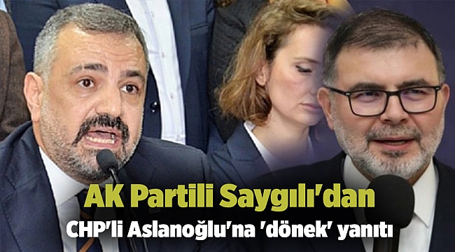 AK Partili Saygılı'dan CHP'li Aslanoğlu'na 'dönek' yanıtı