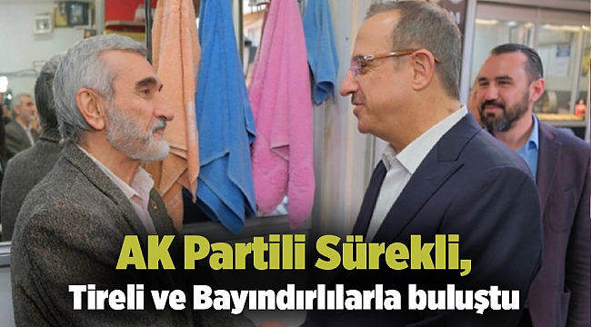 AK Partili Sürekli, Tireli ve Bayındırlılarla buluştu