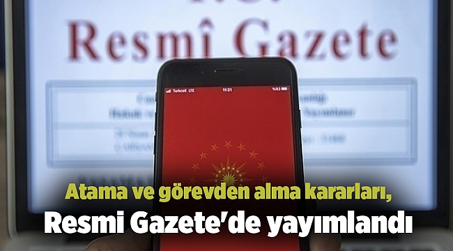 Atama ve görevden alma kararları, Resmi Gazete&#039;de yayımlandı