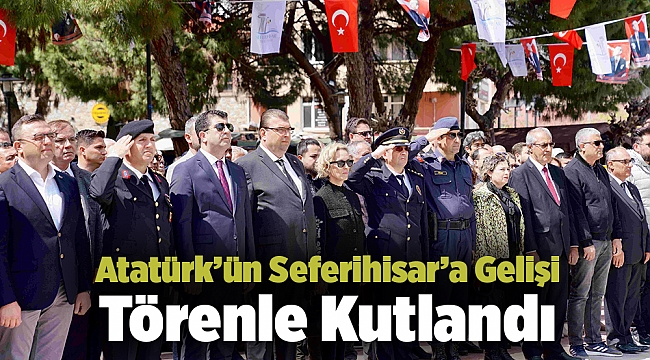 Atatürk'ün Seferihisar'a Gelişi Törenle Kutlandı