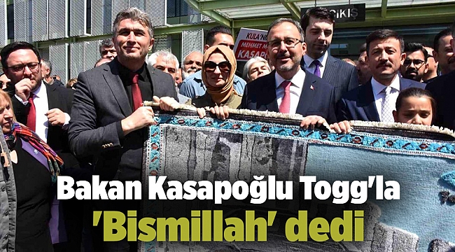 Bakan Kasapoğlu Togg&#039;la &#039;Bismillah&#039; dedi