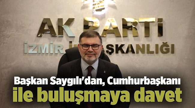 Başkan Saygılı'dan, Cumhurbaşkanı ile buluşmaya davet