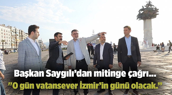 Başkan Saygılı’dan mitinge çağrı...