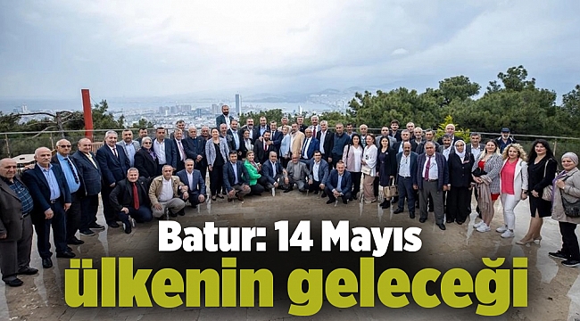 Batur: 14 Mayıs ülkenin geleceği