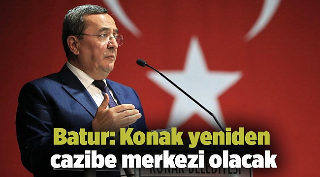 Batur: Konak yeniden cazibe merkezi olacak