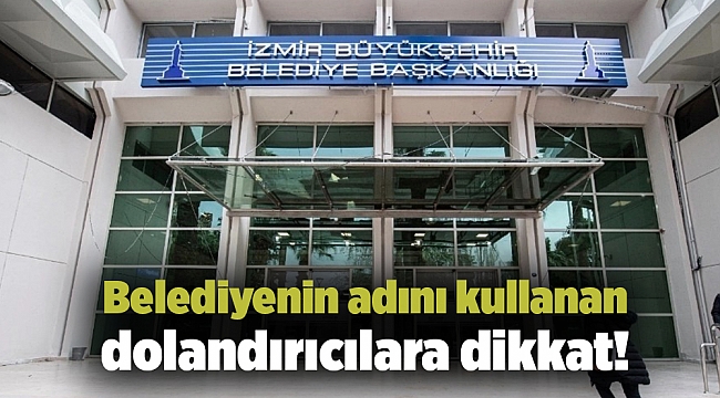 Belediyenin adını kullanan dolandırıcılara dikkat!