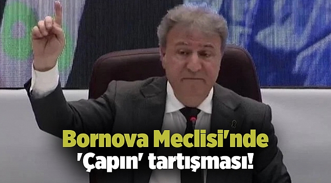 Bornova Meclisi'nde 'Çapın' tartışması!