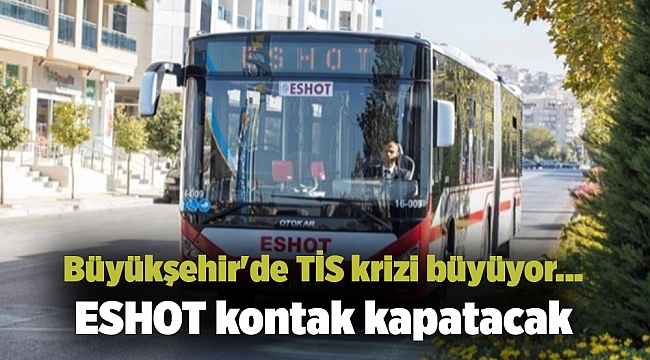 Büyükşehir'de TİS krizi büyüyor... ESHOT kontak kapatacak
