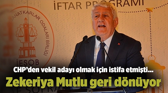 CHP’den vekil adayı olmak için istifa etmişti... Zekeriya Mutlu geri dönüyor