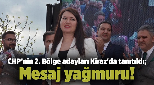 CHP’nin 2. Bölge adayları Kiraz'da tanıtıldı; Mesaj yağmuru!