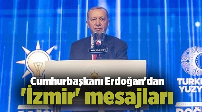 Cumhurbaşkanı Erdoğan'dan 'İzmir' mesajları