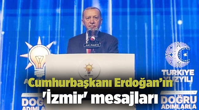 Cumhurbaşkanı Erdoğan 'İzmir' mesajları