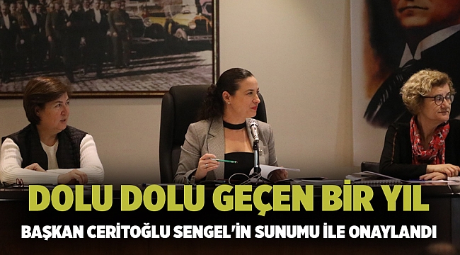 DOLU DOLU GEÇEN BİR YIL BAŞKAN CERİTOĞLU SENGEL'İN SUNUMU İLE ONAYLANDI