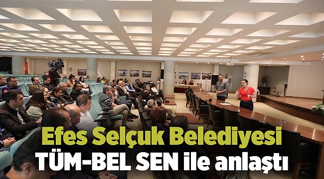Efes Selçuk Belediyesi TÜM-BEL SEN ile anlaştı