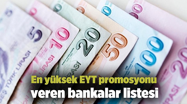 En yüksek EYT promosyonu veren bankalar listesi