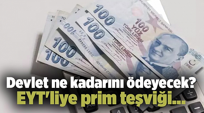 EYT'liye prim teşviği… Devlet ne kadarını ödeyecek