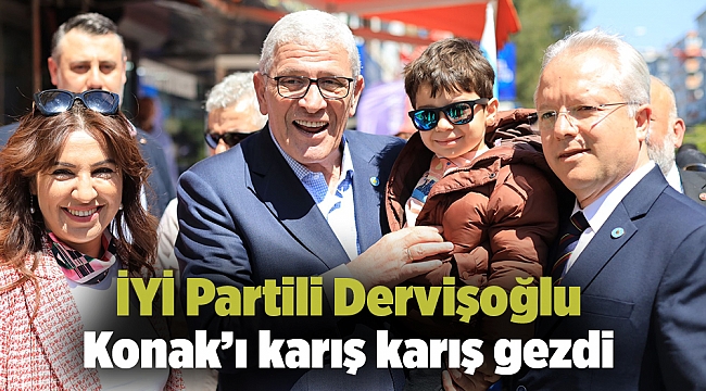 İYİ Partili Dervişoğlu Konak'ı karış karış gezdi