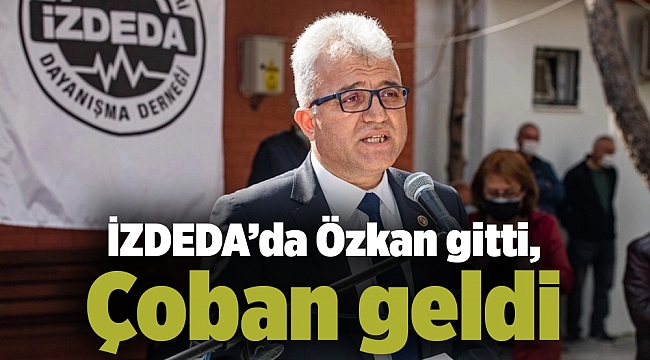 İZDEDA’da Özkan gitti, Çoban geldi
