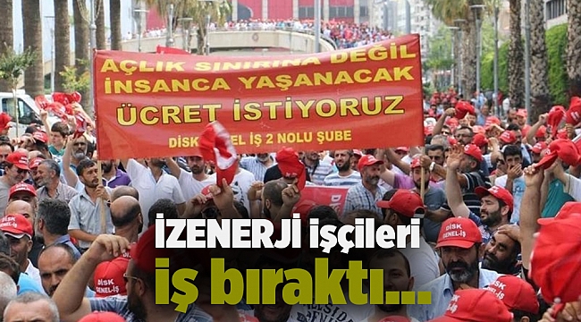 İZENERJİ işçileri iş bıraktı...