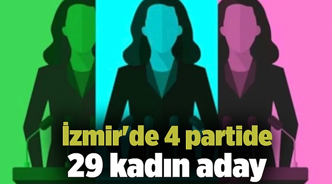 İzmir&#039;de 4 partide 29 kadın aday