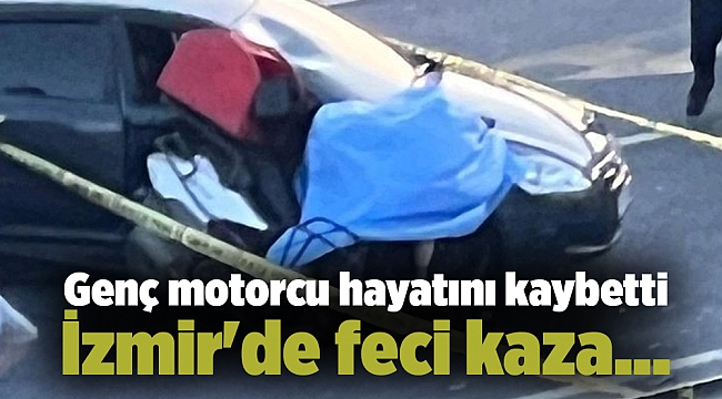 İzmir'de feci kaza... Genç motorcu hayatını kaybetti