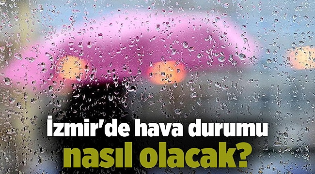 İzmir'de hava durumu nasıl olacak?