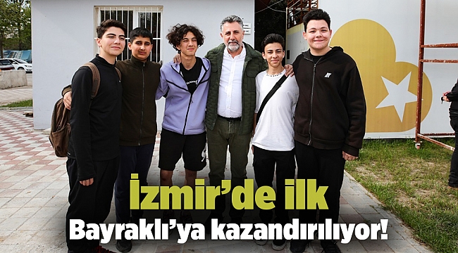 İzmir’de ilk Bayraklı’ya kazandırılıyor!