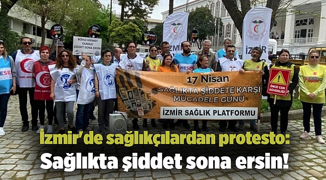 İzmir'de sağlıkçılardan protesto: Sağlıkta şiddet sona ersin!