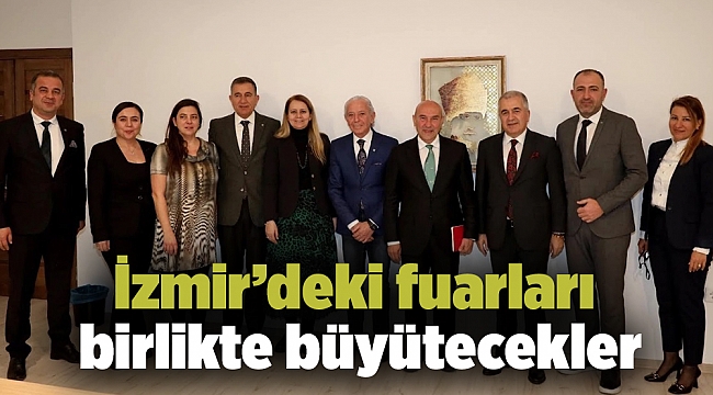 İzmir’deki fuarları birlikte büyütecekler