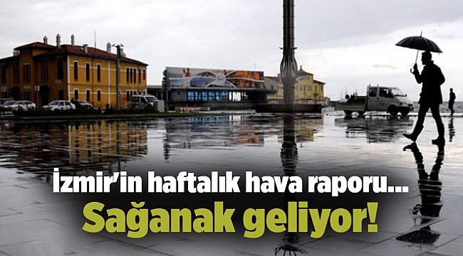 İzmir'in haftalık hava raporu.... Sağanak geliyor!