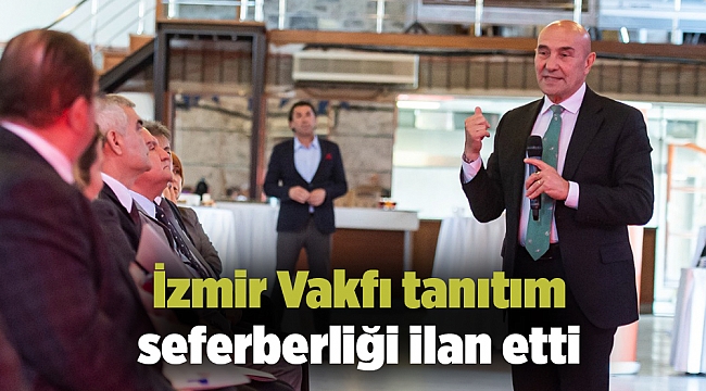 İzmir Vakfı tanıtım seferberliği ilan etti
