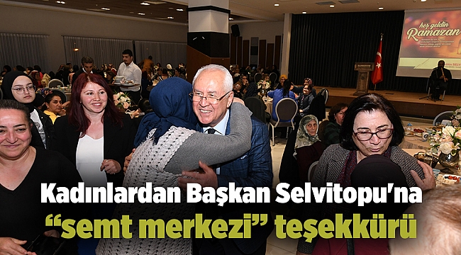 Kadınlardan Başkan Selvitopu'na "semt merkezi" teşekkürü