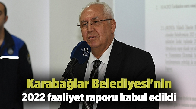 Karabağlar Belediyesi'nin 2022 faaliyet raporu kabul edildi