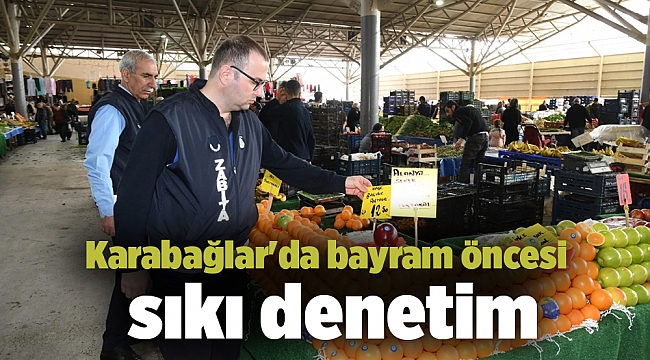 Karabağlar&#039;da bayram öncesi sıkı denetim