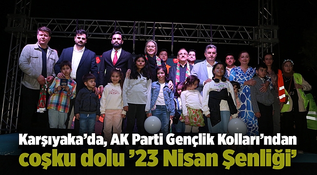 Karşıyaka’da, AK Parti Gençlik Kolları’ndan coşku dolu ’23 Nisan Şenliği’