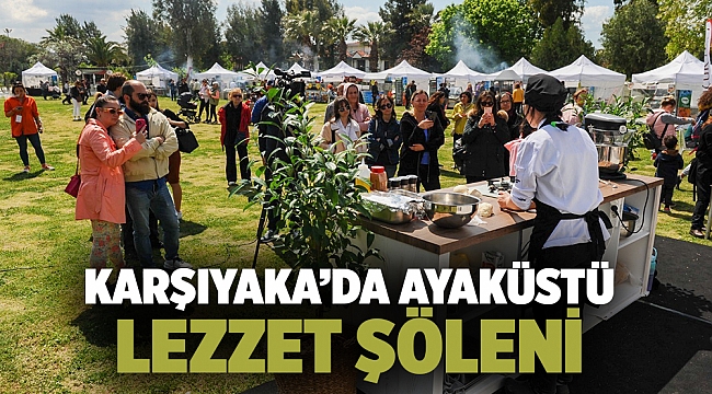 KARŞIYAKA’DA AYAKÜSTÜ LEZZET ŞÖLENİ