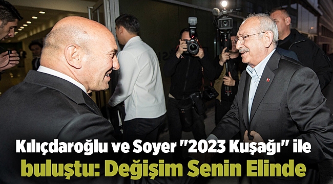 Kılıçdaroğlu ve Soyer "2023 Kuşağı" ile buluştu: Değişim Senin Elinde