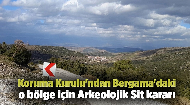 Koruma Kurulu&#039;ndan Bergama&#039;daki o bölge için Arkeolojik Sit kararı