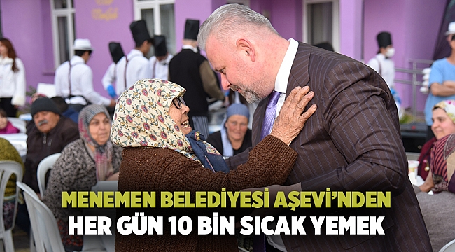 MENEMEN BELEDİYESİ AŞEVİ’NDEN HER GÜN 10 BİN SICAK YEMEK