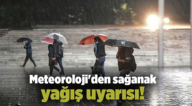 Meteoroloji'den sağanak yağış uyarısı!