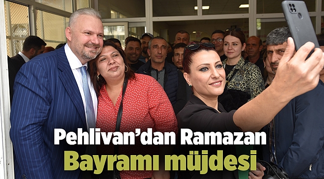 Pehlivan’dan Ramazan Bayramı müjdesi