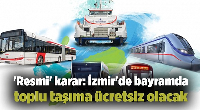 'Resmi' karar: İzmir'de bayramda toplu taşıma ücretsiz olacak