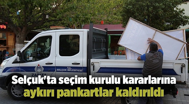 Selçuk'ta seçim kurulu kararlarına aykırı pankartlar kaldırıldı