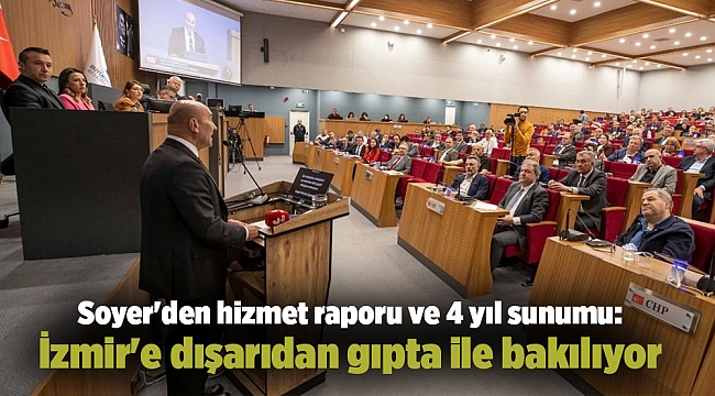 Soyer'den hizmet raporu ve 4 yıl sunumu: İzmir'e dışarıdan gıpta ile bakılıyor