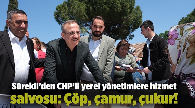 Sürekli’den CHP’li yerel yönetimlere hizmet salvosu: Çöp, çamur, çukur!
