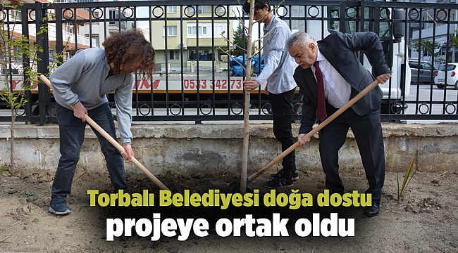 Torbalı Belediyesi doğa dostu projeye ortak oldu