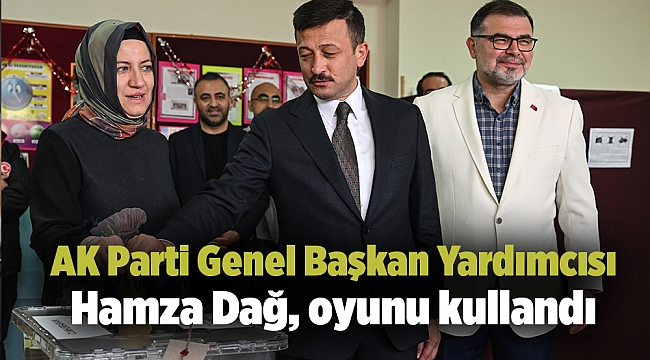 AK Parti Genel Başkan Yardımcısı Hamza Dağ, oyunu kullandı