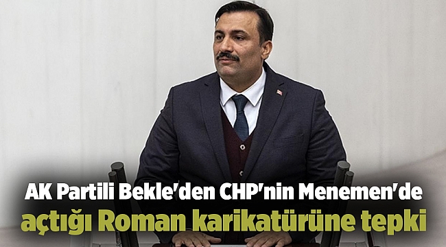 AK Partili Bekle&#039;den CHP&#039;nin Menemen&#039;de açtığı Roman karikatürüne tepki